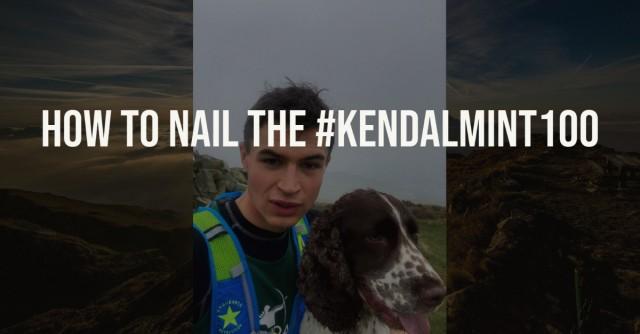 6 Top Tips to Nail the #KendalMint100 Challenge - By Ben Goodfellow - Kendal Mint Co®