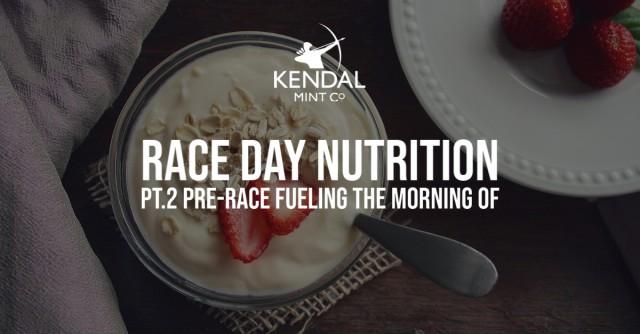 Race Nutrition Pt.2 - Pre-race Fueling the morning of - Kendal Mint Co®